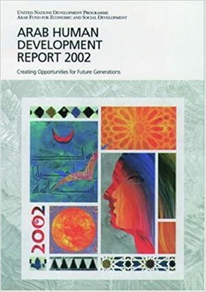 Arab Human Development Report 2002: Creating Opportunities for Future Generations by United Nations Development Programme