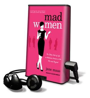 Mad Women: The Other Side of Life on Madison Avenue in the '60s and Beyond by Jane Maas