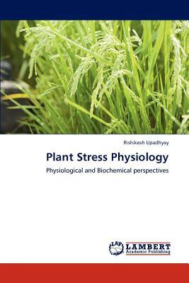 Plant Stress Physiology by Rishikesh Upadhyay