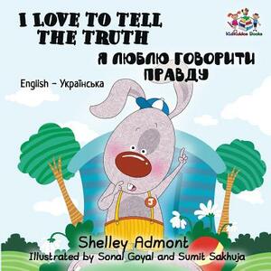 I Love to Tell the Truth: English Ukrainian Bilingual Children's Book by Kidkiddos Books, Shelley Admont