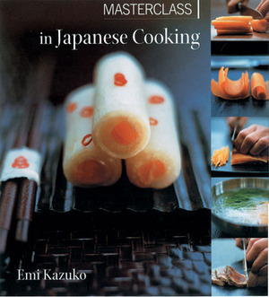 Masterclass in Japanese Cooking by Emi Kazuko