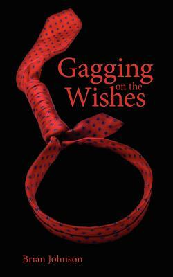 Gagging on the Wishes by Brian Johnson