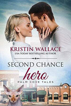 Second Chance Hero: Palm Cove Tales by Kristin Wallace