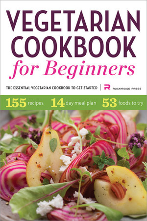 Vegetarian Cookbook for Beginners: The Essential Vegetarian Cookbook To Get Started by Callisto Media