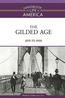 The Gilded Age: 1870 to 1900 by Rodney P. Carlisle