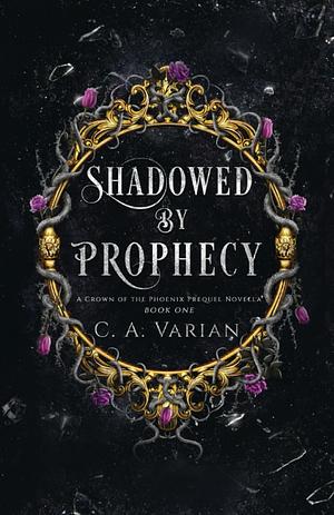 Shadowed by Prophecy by C.A. Varian