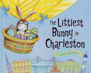 The Littlest Bunny in Charleston: An Easter Adventure by Lily Jacobs