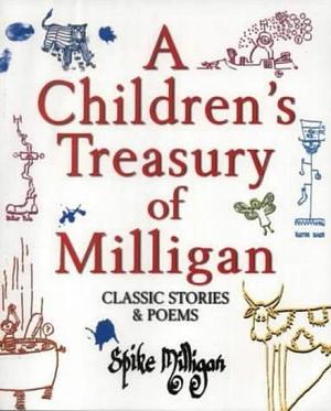 A Children's Treasury of Milligan: Classic Stories & Poems by Spike Milligan, Spike Milligan