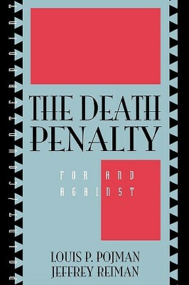 The Death Penalty: For and Against by Louis P. Pojman, Jeffrey Reiman