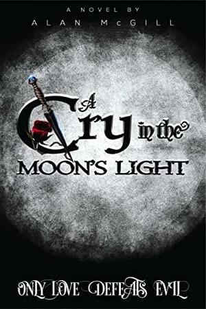 A Cry in the Moon's Light by Alan McGill