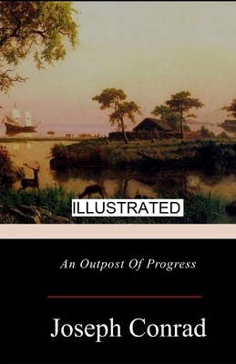 An Outpost of Progress illustrated by Joseph Conrad