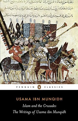 The Book of Contemplation: Islam and the Crusades by Usama Ibn Munqidh