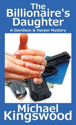 The Billionaire's Daughter: A Davidson & Harper Mystery by Michael Kingswood