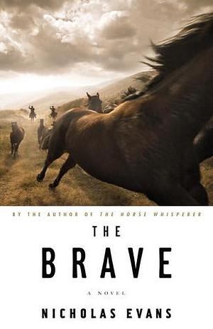 The Brave: A Novel by Nicholas Evans, Nicholas Evans