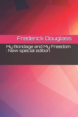 My Bondage and My Freedom: New special edition by Frederick Douglass