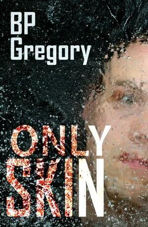 Only Skin by B.P. Gregory