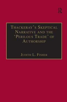 Thackeray's Skeptical Narrative and the 'perilous Trade' of Authorship by Judith L. Fisher