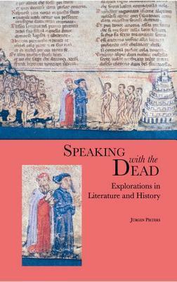 Speaking with the Dead: Explorations in Literature and History by Jürgen Pieters