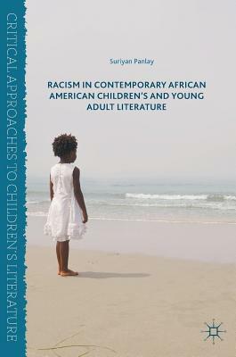 Racism in Contemporary African American Children's and Young Adult Literature by Suriyan Panlay