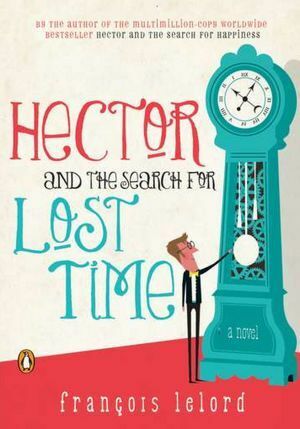 Hector and the Search for Lost Time by François Lelord