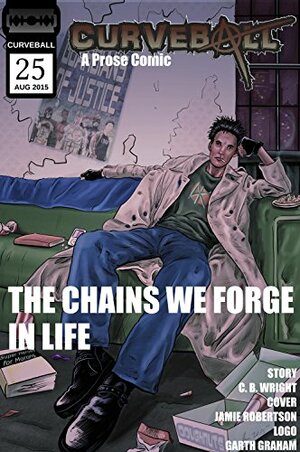 Curveball Issue 25: The Chains We Forge In Life by Christopher B. Wright