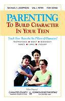 Parenting to Build Character in Your Teen by Val J. Peter, Tom P. Dowd, Michael S. Josephson, Tom Dowd