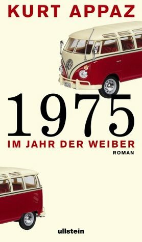 1975 im Jahr der Weiber: Roman by Kurt Appaz, Wolfram Hänel