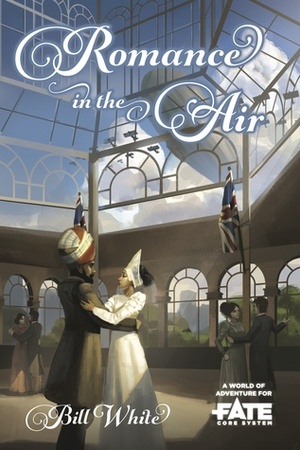Romance in the Air: A World of Adventure for Fate Core by Bill White