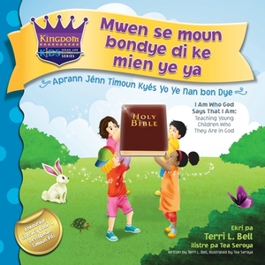 I am who God says that I am: Teaching young children who they are in God by Terri L. Bell