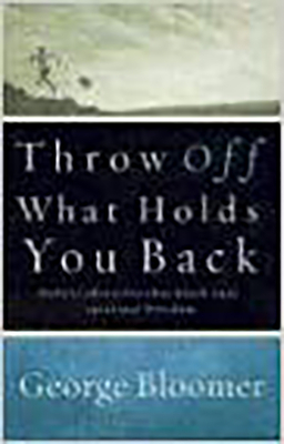 Throw Off What Holds You Back: Defeat Obstacles That Block Your Spiritual Freedom by George Bloomer