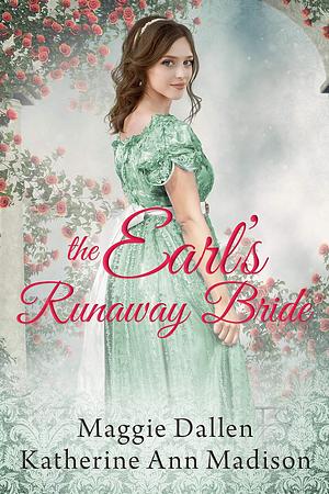 The Earl's Runaway Bride by Maggie Dallen, Katherine Ann Madison