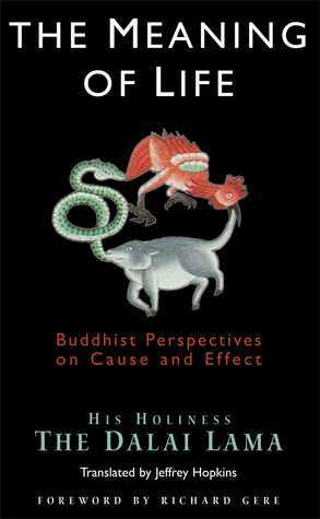 The Meaning of Life: Buddhist Perspectives on Cause and Effect by Richard Gere, Jeffrey Hopkins, Dalai Lama XIV