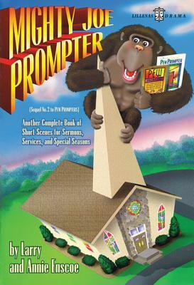 Mighty Joe Prompter: Sequel No. 2 to Pew Prompters by Larry Enscoe, Annie Enscoe