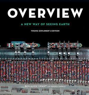 Overview: A New Way of Seeing Earth by Benjamin Grant, Benjamin Grant, Sandra Markle