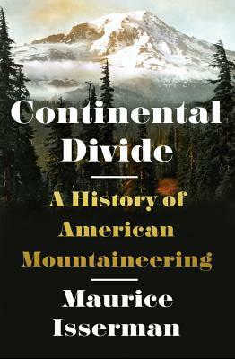 Continental Divide: A History of American Mountaineering by Maurice Isserman