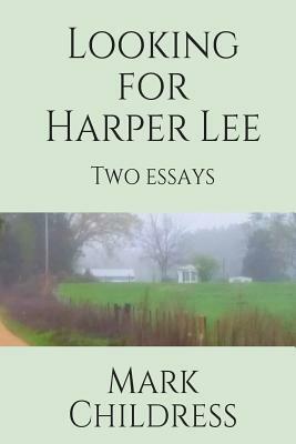 Looking for Harper Lee: Two essays by Mark Childress