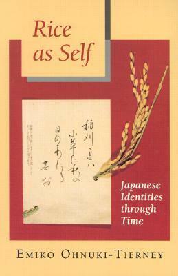 Rice as Self: Japanese Identities Through Time by Emiko Ohnuki-Tierney