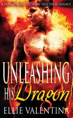 Unleashing His Dragon by Ellie Valentina