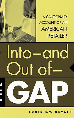 Into--And Out Of--The Gap: A Cautionary Account of an American Retailer by Louis E. V. Nevaer