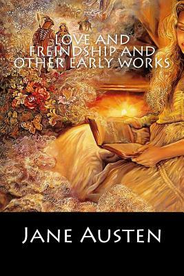 Love and Freindship and Other Early Works by Jane Austen