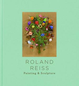 Roland Reiss: Painting & Sculpture by Mike McGee