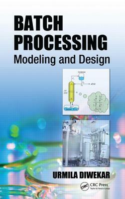 Batch Processing: Modeling and Design by Urmila Diwekar