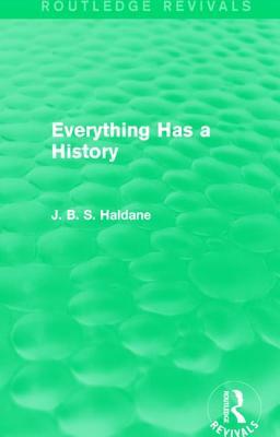 Everything Has a History by J. B. S. Haldane