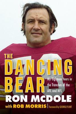 The Dancing Bear: My Eighteen Years in the Trenches of the Afl and NFL by Rob Morris, Ron McDole
