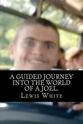 A guided journey into the world of a Joel.: AKA F*ck You, Joel by Lewis White
