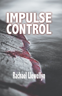 Impulse Control by Rachael Llewellyn