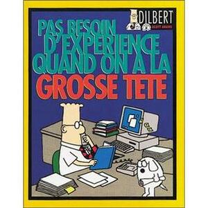 Pas besoin d'expérience quand on a la grosse tête by Scott Adams