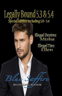 Legally Bound 5.3 & 5.4: 5.3 Misha: Ilegal Desires & 5.4 Ellen: Illegal Ties Special Edition Includes 5.0-5.4 by Blue Saffire