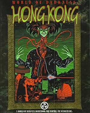 World of Darkness: Hong Kong by Jackie Cassada, Nicky Rea