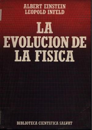 La evolución de la física by Albert Einstein, Albert Einstein, Leopold Infeld